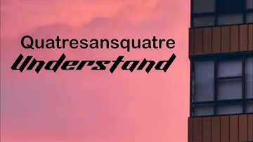Quatresansquatre - Understand (Music Video) 