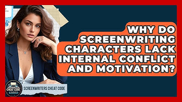 Why Do Screenwriting Characters Lack Internal Conflict And Motivation? - Screenwriter