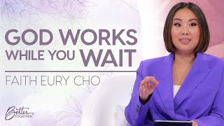 Faith Eury Cho: God is Moving in Your Waiting Season | Better Together on TBN