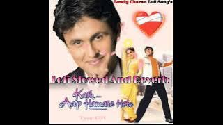 Kas Aap Hamare Hote|Lofi Slowed And Reverb Full Song's|Lovely Charan Lofi Song's