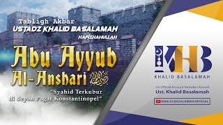 Kisah Sahabat Nabi ﷺ Ke-50: Abu Ayyub Al-Anshari 'Syahid Terkubur Di Depan Pagar Konstantinopel'