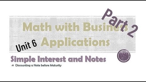 Simple Interest and Notes:  Discounting a Note before Maturity