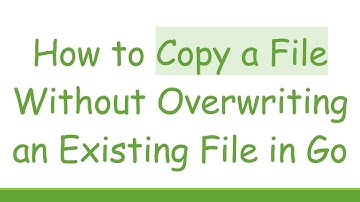 How to Copy a File Without Overwriting an Existing File in Go