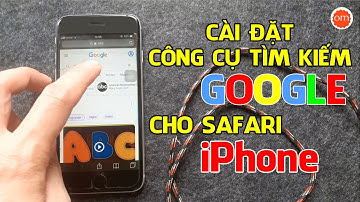 Cách cài đặt Googe làm công cụ tìm kiếm trên Safari cho điện thoại Iphone