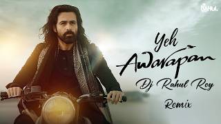Yeh Awarapan (Remix) | Awarapan 2 | Arijit Singh | Emraan Hashmi | DJ RAHUL ROY Remix