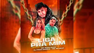 Liga pra Mim( Dj Fran Morais, Mc Ruan Rzan , Mk no Beat)