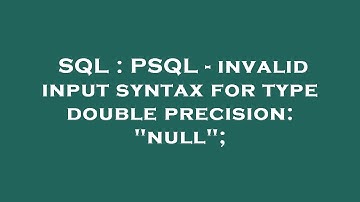 SQL : PSQL - invalid input syntax for type double precision: "null";