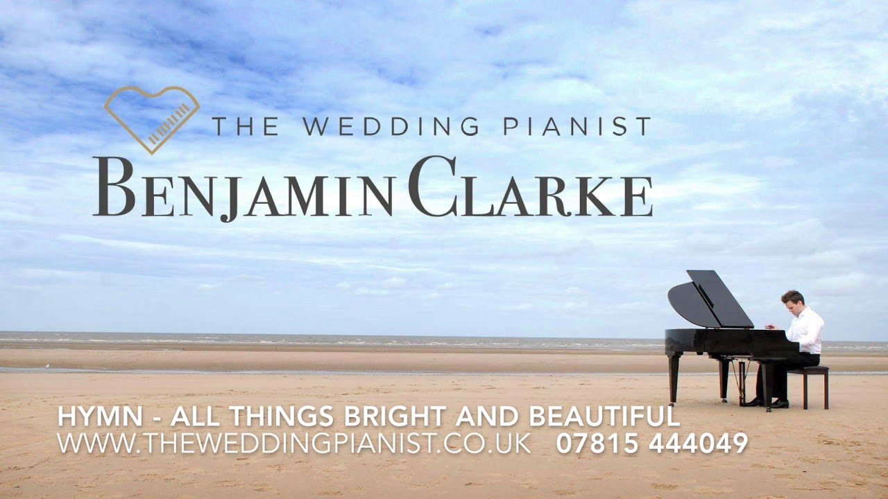 All Things Bright And Beautiful - Performed by Benjamin Clarke, The Wedding Pianist