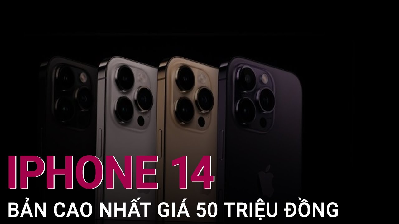 iPhone 14 bản cao nhất giá 50 triệu đồng tại Việt Nam | VTC Now