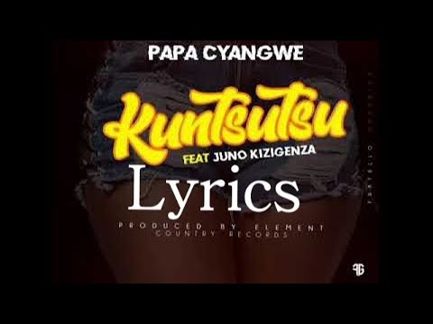 Kuntsutsu By papa cyangwe ft Juno kizigenza Lyrics