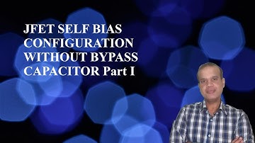 JFET Self Bias Configuration Without Bypass Capacitor Part I