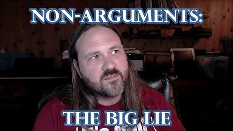 Non-Arguments: THE BIG LIE (repetition propaganda technique)