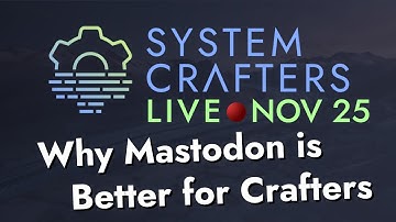 Why Mastodon (and ActivityPub) are Better for Crafters - System Crafters Live!