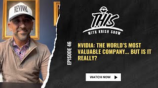 Ep 46: NVIDIA: The World’s Most Valuable Company… But Is It Really?