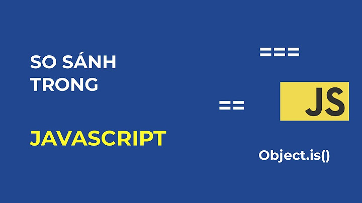 So sánh ký tự trong javascript năm 2024