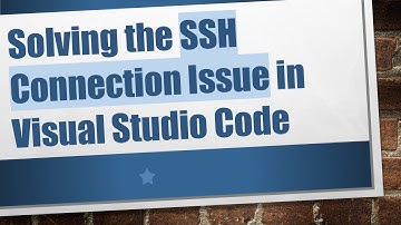 Solving the SSH Connection Issue in Visual Studio Code