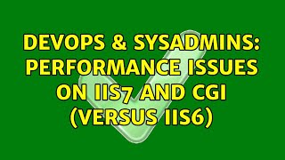 DevOps & SysAdmins: Performance issues on IIS7 and CGI (versus IIS6) Details