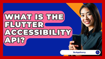 What Is The Flutter Accessibility API? - Be App Savvy