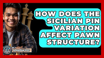 How Does The Sicilian Pin Variation Affect Pawn Structure? - The Board Game Xpert