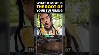 What if meat is the root of your suffering