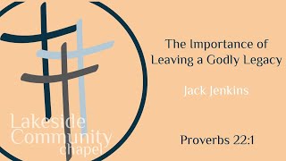 The Importance of Leaving a Godly Legacy - Jack Jenkins