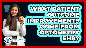 What Patient Outcome Improvements Come From Optometry EHR? - Optometry Knowledge Base