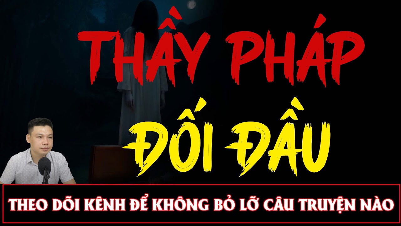 Truyện Ma Đêm : THẦY PHÁP ĐỐI ĐẦU  : Diễn đọc ĐÌNH SOẠN: