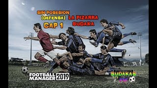 FOOTBALL MANAGER 2019 | LA PIZARRA SUDAKA | SIN POSESION (DEFENSA) | CAP 1 | SUDAKAS FM