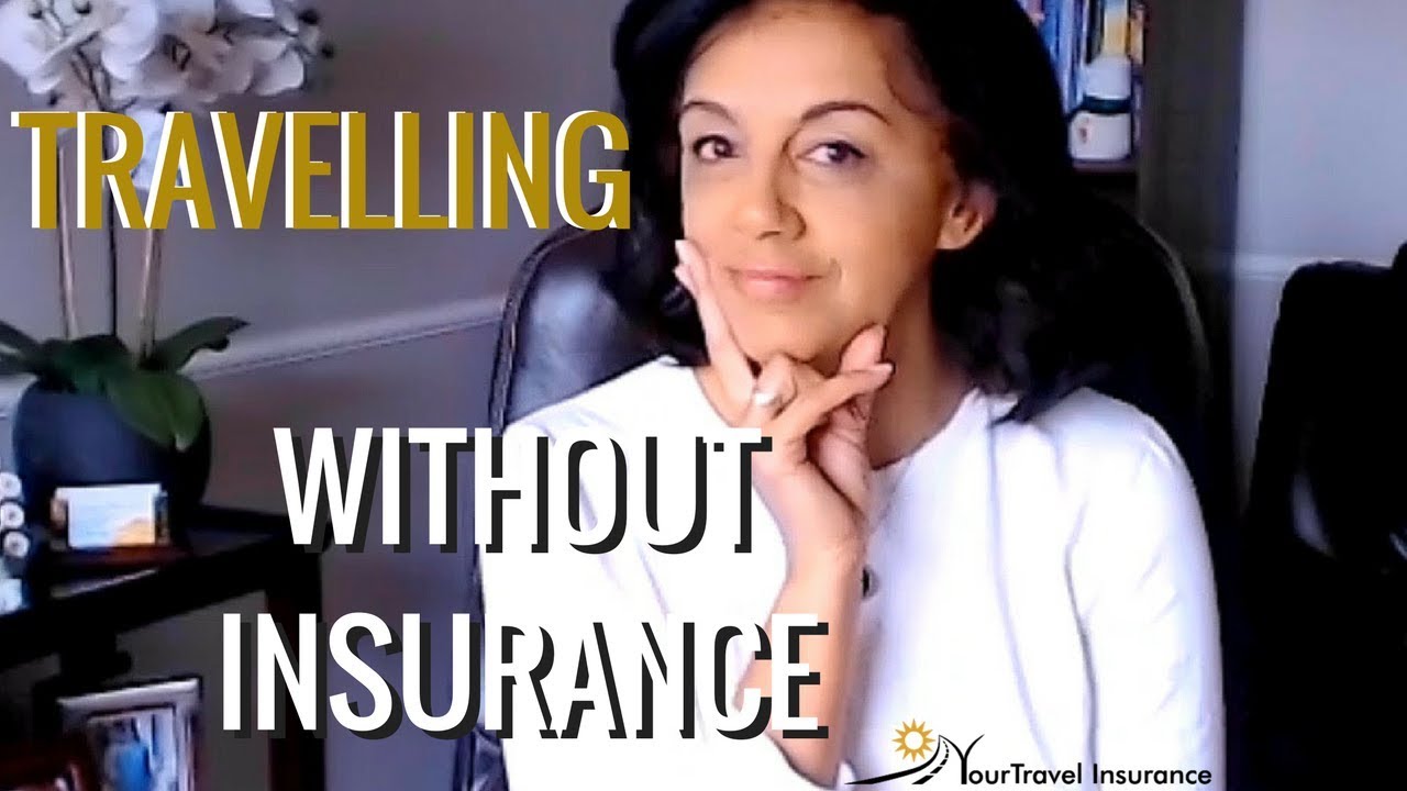 travelling without travel insurance