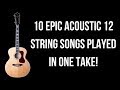 10 Epic Songs to Play on 12 String Guitar in One Take!