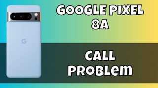 Google Pixel 8a Call Problem Fix || Incoming || Outgoing