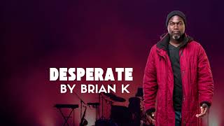 Desperate By Brian K