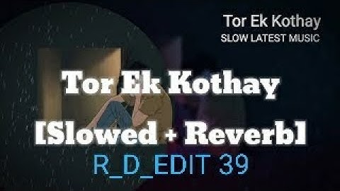 Tor ek kothay(slow +reverb)Lofi song/bengali Romantic song #lofi