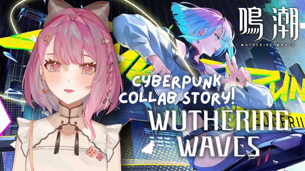 【Wuthering Waves】3.4 Cyberpunk: Edgerunners Collab Story Reaction! 鳴潮サイバーパンクのコラボストーリー読みます【EN/日本語/中文】