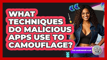 What Techniques Do Malicious Apps Use To Camouflage? - The Hardware Hub