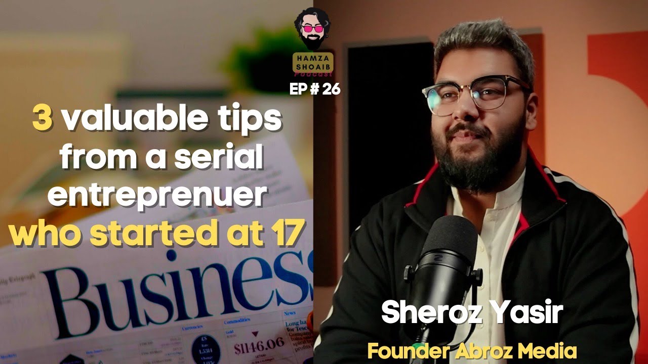 Age plays no role in starting a business with Sheroz Yasir