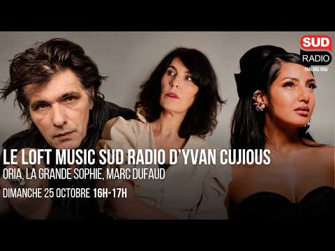Loft Music Sud Radio: Oria, La Grande Sophie, Marc Dufaud