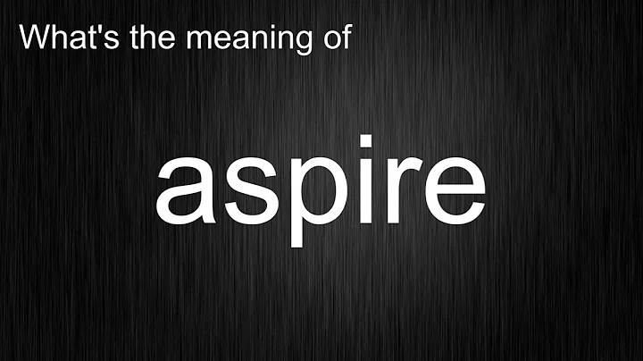 What's the meaning of "aspire", How to pronounce aspire?