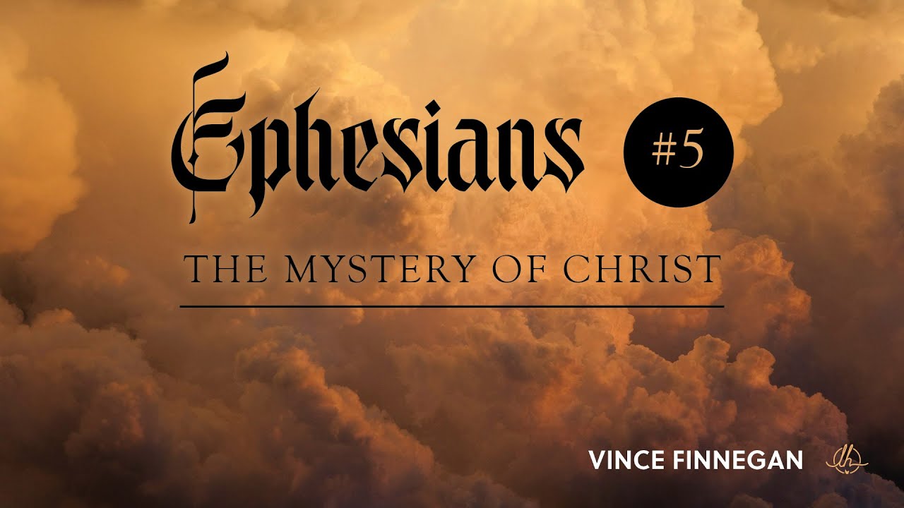 The Mystery of Christ | Ephesians Part 5 | Vince Finnegan - YouTube