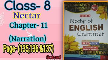 Class- 8 Nectar English grammar (Duff &Dutt) Chapter- 11(Narration) Pages-(135,136&137) Solved.