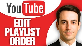 How to Edit YouTube Playlist Order