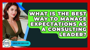 What Is The Best Way To Manage Expectations As A Consulting Leader? - Consulting Career Hub