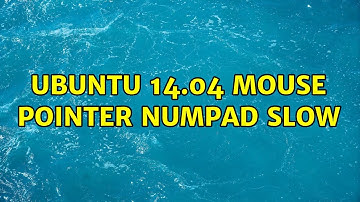 Ubuntu: Ubuntu 14.04 mouse pointer numpad slow (2 Solutions!!)