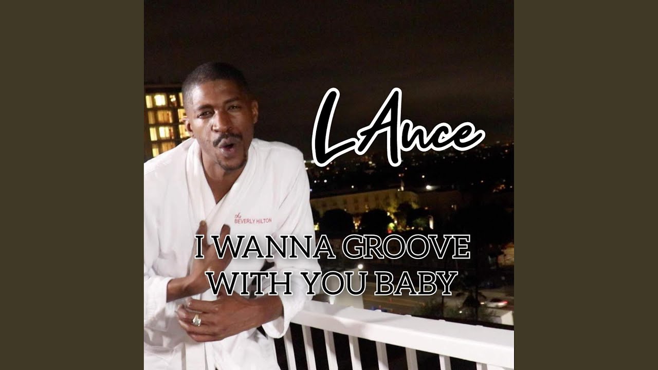 LAnce (I Wanna Groove With You Baby) YouTube