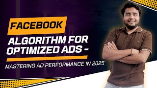 Facebook Algorithm for Optimized Ads - Mastering Ad Performance in 2025