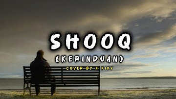 SHOOQ (KERINDUAN) - Cover By A Kiky | Official Lyrics Video