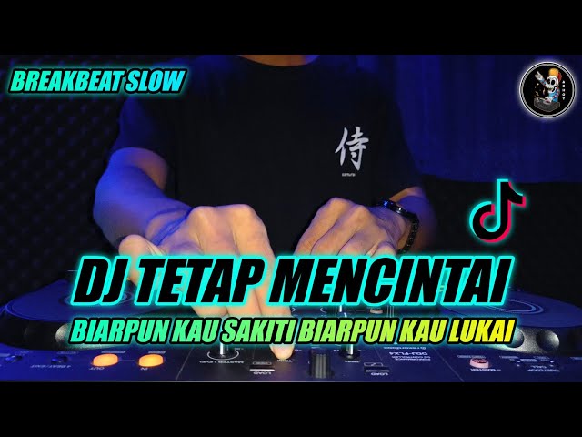 DJ TETAP MENCINTAI (BIARPUN KAU SAKITI BIARPUN KAU LUKAI) SLOW BREAKBEAT TIKTOK VIRAL TERBARU 2023 class=