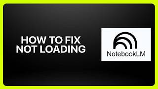 How To Fix NotebookLM Not Loading! Tutorial