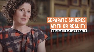 What was Separate Spheres and did it ever exist? | Women in the Nineteenth Century