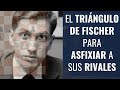 El triángulo de Fischer para asfixiar a sus rivales - ¡La técnica definitiva de Fischer!